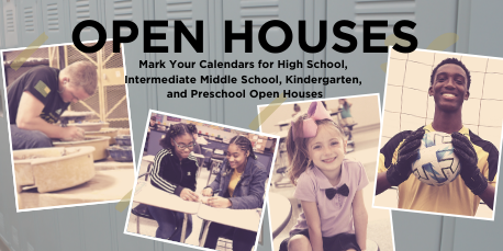 Open Houses Mark Your Calendars for High School, Intermediate Middle School, Kindergarten, and Preschool Open Houses