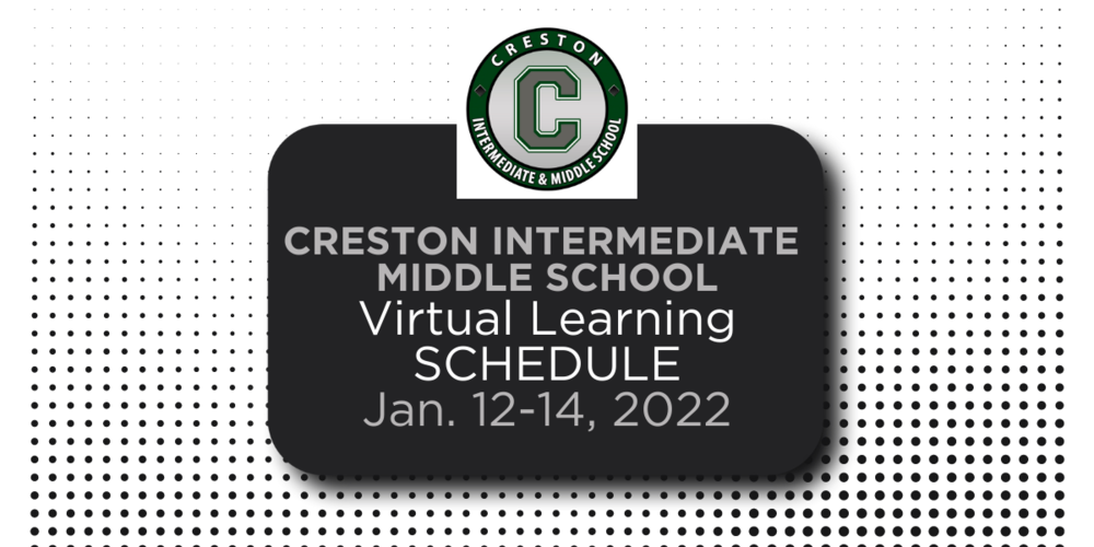 Creston Intermediate Middle School Virutal Learning Schedule Jan. 12-14, 2022