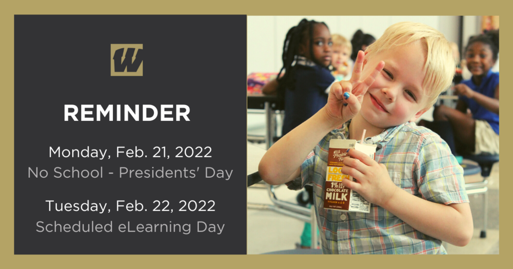Reminder Monday, Feb. 21, 2022 No School - Presidents Day; Tuesday, Feb. 22, 2022 Scheduled eLearning Day 