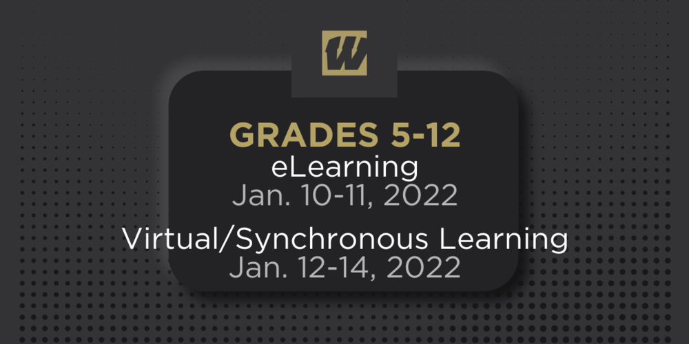 Grades 5-12 eLearning Jan 10-11, 2022; Virtual/Synchronous Learning Jan. 12-14, 2022