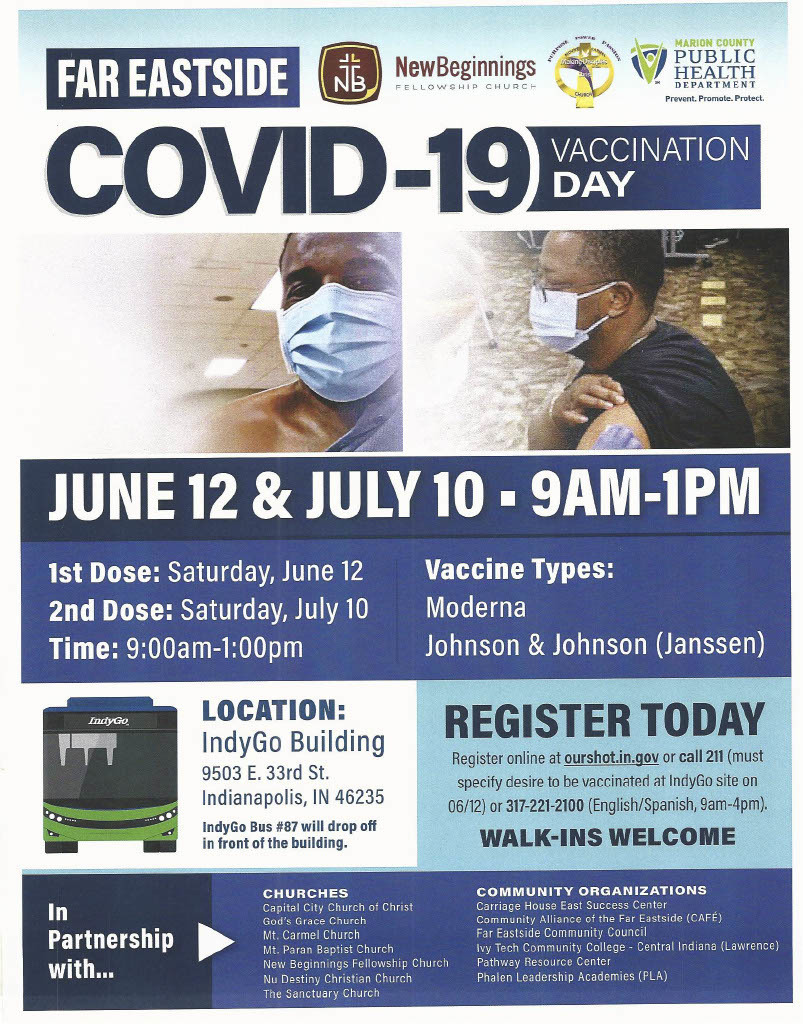 COVID-19 Vaccination Day June 12 & July 10 from 9 a.m. -1 p.m. at IndyGo Building at 9503 E. 33rd Street, Indianapolis. IndyGo Bus #87 will drop off in front of building. Register at ourshot.in.gov or call 211. Walk-Ins Welcome!